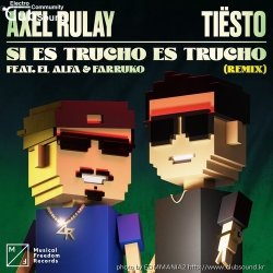 (+21) Axel Rulay feat. El Alfa & Farruko - Si Es Trucho Es Trucho (Tiësto Extended Remix)