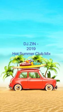 DJ.ZIN - 2019 Hot Summer Club Mix