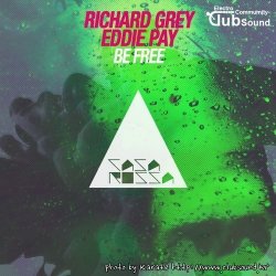 Richard Grey vs. Eddie Pay - Be Free (Original Mix)