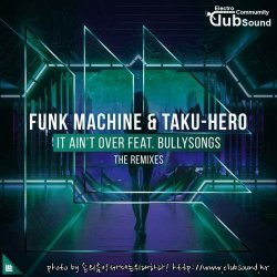 즐감하세요 Funk Machine & Taku-Hero feat. BullySongs - It Ain't Over (Manse Extended Mix)