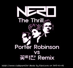 풀버전) ★★Nero - The Thrill (Porter Robinson VS 꽃타잔 Remix)