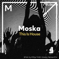 Moska - This Is House (Extended Mix)