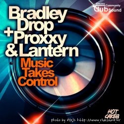 Bradley Drop, Proxxy & DJ Lantern - Music Takes Control (Original Mix)