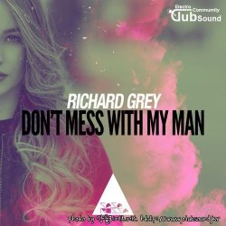 Richard Grey - Don't Mess with My Man (Original Mix)