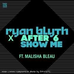 Ryan Blyth X After 6 Feat. Malisha Bleau - Show Me (Radio Edit)
