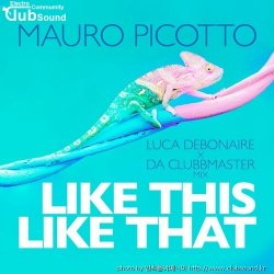 (+23)Mauro Picotto - Like This Like That (Luca Debonaire & Da Clubbmaster Club Mix)