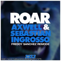 Axwell Λ Ingrosso - Roar (Freddy Sanchez Remode)