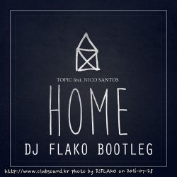Topic - Home (DJ FLAKO Bootleg)