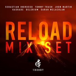 Sebastian Ingrosso, Tommy Trash, Jhon Martin vs Kaskade vs Delerium & Sarah McLachlan-Reload Mix Set