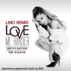 Ariana Grande, The Weeknd, Lino - Love Me Harder [ Lino Remix ] 프리 다운로드