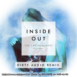 The Chainsmokers - Inside Out (Dirty Audio Remix)