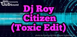 Dj Roy - Citizen (Toxic Edit)