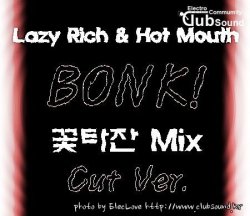 Lazy Rich & Hot Mouth - BONK! (꽃타잔 Mix) Cut Ver.