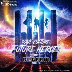 EDMミRave Culture - Future Heroes of Bigroom (Vol. 1)