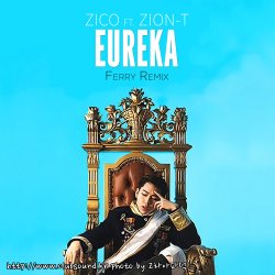 ZICO Feat. Zion-T - Eureka [유레카] (Ferry Bootleg)