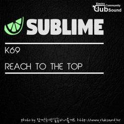 K69 - Reach To The Top (Original Mix)