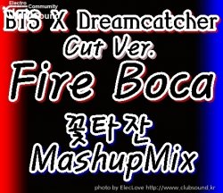 BTS X Dreamcatcher - Fire Boca (꽃타잔 MashupMix) Cut Ver.