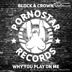 Block & Crown - Why You Play On Me (Original Mix)