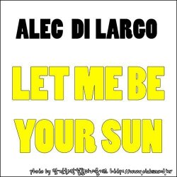Alec Di Largo - Let Me Be Your Sun (Original Mix)