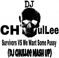 ★★★★★Survivors VS We Want Some Pussy (DJ CHulLee Mash UP)★★★★★