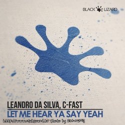 Leandro Da Silva, C-Fast - Let Me Hear Ya Say Yeah (Original Mix)