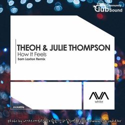 Theoh & Julie Thompson - How It Feels (Sam Laxton Extended Remix)