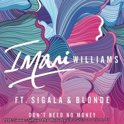 Imani Williams Feat. Sigala & Blonde - Don't Need No Money (Original Mix)