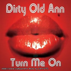 Dirty Old Ann - Turn Me On (Full Vocal Club Mix)