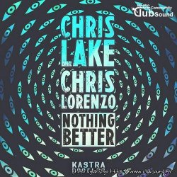 Chris Lake & Chris Lorenzo - Nothing Better (Kastra Bootleg)