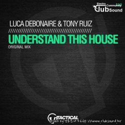 Luca Debonaire & Tony Ruiz - Understand This House (Original Mix)
