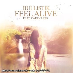 Bullistik Feat. Carly Lind - Feel Alive (Original Mix)